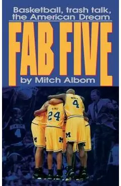 The Fab Five: Basketball Trash Talk the American Dream - Mitch Albom