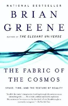 The Fabric of the Cosmos: Space, Time, and the Texture of Reality - Brian Greene