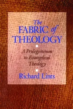 The Fabric of Theology: A Prolegomenon to Evangelical Theology, Paperback/Richard Lints