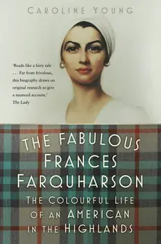 The Fabulous Frances Farquharson. The Colourful Life of an American in the Highlands, New ed, Paperback/Caroline Young