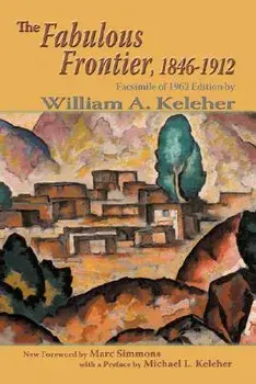 The Fabulous Frontier, 1846-1912: Facsimile of 1962 Edition, Paperback/William Aloysius Keleher