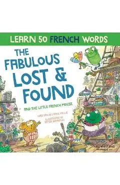 The Fabulous Lost and Found and the little French mouse: heartwarming & funny bilingual children's book French English to teach French to kids - Mark Pallis
