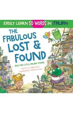 The Fabulous Lost & Found and the little Italian mouse: heartwarming & fun Italian book for kids to learn 50 words in Italian (bilingual Italian Engli - Peter Baynton