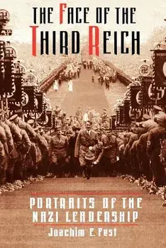 The Face of the Third Reich: Portraits of the Nazi Leadership, Paperback/Joachim C. Fest