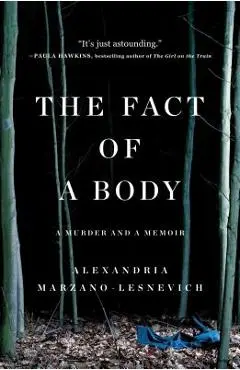 The Fact of a Body: A Murder and a Memoir - Alexandria Marzano-lesnevich
