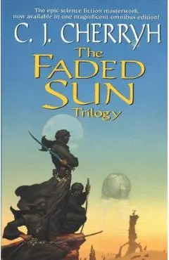The Faded Sun Trilogy Omnibus - C. J. Cherryh