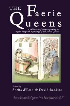 The Faerie Queens: A Collection of Essays Exploring the Myths, Magic and Mythology of the Faerie Queens, Paperback/Sorita D'Este