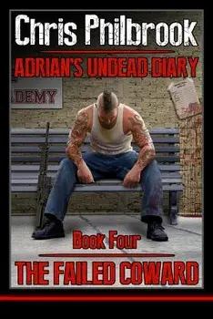 The Failed Coward: Adrian's Undead Diary Book Four, Paperback/Chris Philbrook