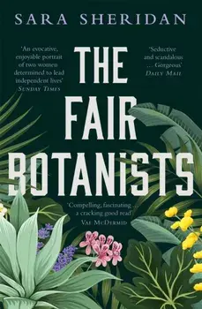 The Fair Botanists. Could one rare plant hold the key to a thousand riches?, Paperback/Sara Sheridan