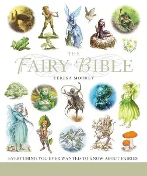 The Fairy Bible, 13: The Definitive Guide to the World of Fairies, Paperback/Teresa Moorey