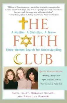 The Faith Club: A Muslim, a Christian, a Jew-- Three Women Search for Understanding, Paperback/Ranya Idliby