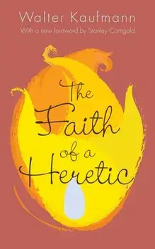 The Faith of a Heretic: Updated Edition, Paperback/Walter A. Kaufmann