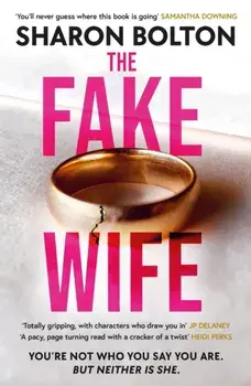 The Fake Wife. An absolutely gripping psychological thriller with jaw-dropping twists from the author of THE SPLIT, Paperback/Sharon Bolton