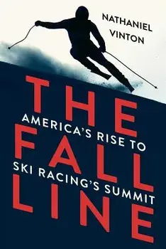 The Fall Line: America's Rise to Ski Racing's Summit, Paperback/Nathaniel Vinton
