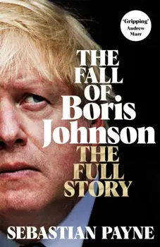 The Fall of Boris Johnson. The Full Story, Hardback/Sebastian Payne