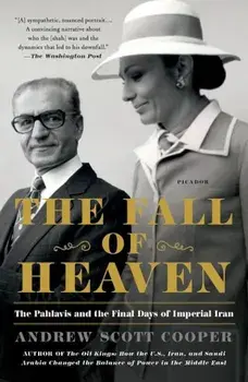 The Fall of Heaven: The Pahlavis and the Final Days of Imperial Iran, Paperback/Andrew Scott Cooper