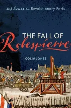 The Fall of Robespierre. 24 Hours in Revolutionary Paris, Hardback/***