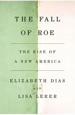 The Fall of Roe: The Rise of a New America - Lisa Lerer