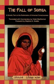 The Fall of Sophia. A Gnostic Text on the Redemption of Universal Consciousness, Paperback/***