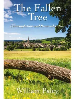 The Fallen Tree. Contemplation and Reconsideration, Paperback/William Paley