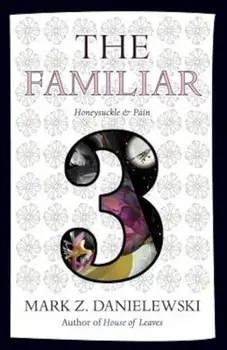 The Familiar, Volume 3: Honeysuckle & Pain, Paperback/Mark Z. Danielewski