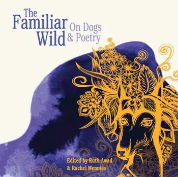 The Familiar Wild: On Dogs & Poetry, Paperback/Ruth Awad