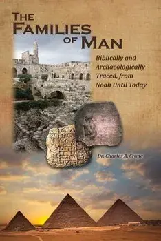 The Families of Man: Biblically and Archaeologically Traced, from Noah Until Today., Paperback/Charles A. Crane