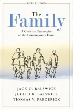 The Family: A Christian Perspective on the Contemporary Home, Paperback/Jack O. Balswick