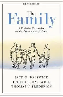 The Family: A Christian Perspective on the Contemporary Home - Jack O. Balswick