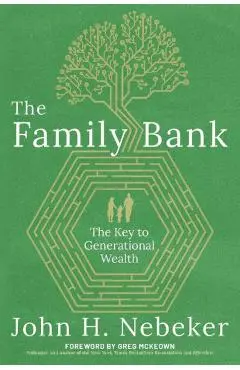 The Family Bank: The Key to Generational Wealth - John H. Nebeker