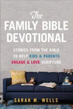 The Family Bible Devotional: Stories from the Bible to Help Kids and Parents Engage and Love Scripture, Paperback/Sarah M. Wells