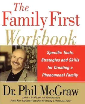 The Family First Workbook: Specific Tools, Strategies, and Skills for Creating a Phenomenal Family, Paperback/Phillip C. McGraw