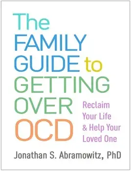 The Family Guide to Getting Over Ocd: Reclaim Your Life and Help Your Loved One, Paperback/Jonathan S. Abramowitz