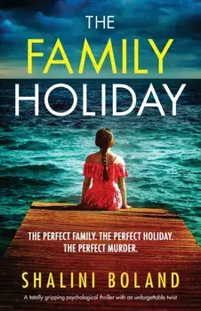 The Family Holiday: A totally gripping psychological thriller with an unforgettable twist, Paperback/Shalini Boland