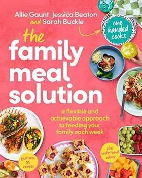 The Family Meal Solution. A Flexible and Achievable Approach to Feeding your Family Each Week, from One Handed Cooks, Paperback/Jessica Beaton