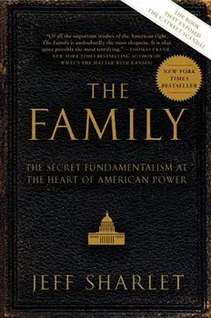 The Family: The Secret Fundamentalism at the Heart of American Power, Paperback/Jeff Sharlet