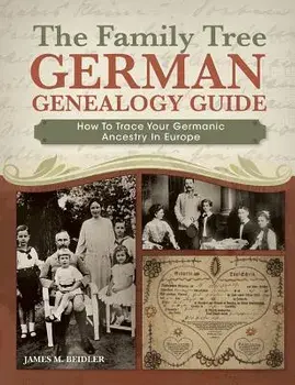 The Family Tree German Genealogy Guide: How to Trace Your Germanic Ancestry in Europe, Paperback/James M. Beidler
