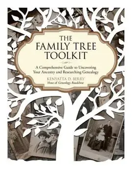 The Family Tree Toolkit: A Comprehensive Guide to Uncovering Your Ancestry and Researching Genealogy, Paperback/Kenyatta D. Berry