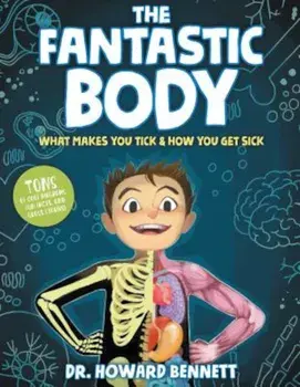 The Fantastic Body: What Makes You Tick & How You Get Sick, Hardcover/Howard Bennett