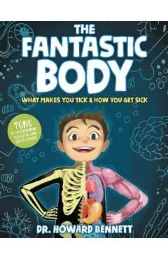 The Fantastic Body: What Makes You Tick & How You Get Sick - Howard Bennett
