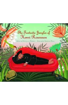 The Fantastic Jungles of Henri Rousseau - Michelle Markel