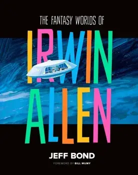 The Fantasy Worlds of Irwin Allen, Hardback/Jeff Bond