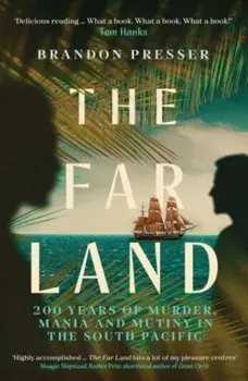 The Far Land. 200 Years of Murder, Mania and Mutiny in the South Pacific, Paperback/Brandon Presser