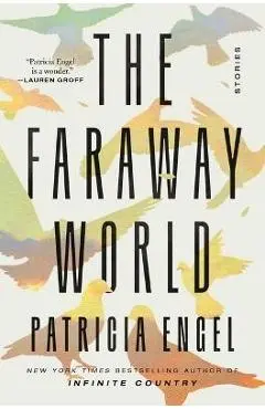 The Faraway World: Stories - Patricia Engel