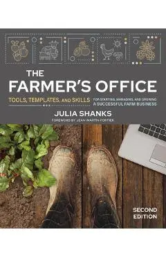 The Farmer's Office, Second Edition: Tools, Templates, and Skills for Starting, Managing, and Growing a Successful Farm Business - Julia Shanks