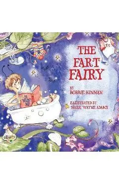 The Fart Fairy: Winner of 6 Children's Picture Book Awards: A Magical Explanation for those Embarrassing Sounds and Odors - For Kids A - Bobbie Hinman