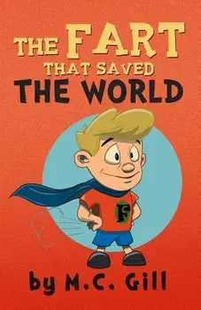 The Fart That Saved the World (a Hilarious Adventure for Children Ages 8-12) - W/M. C. Gill