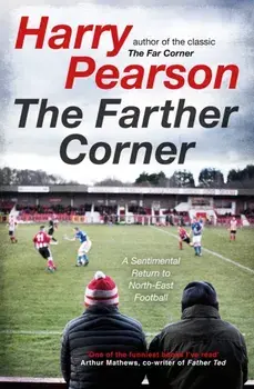 The Farther Corner. A Sentimental Return to North-East Football, Paperback/Harry Pearson