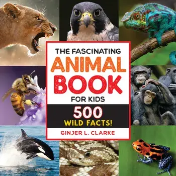 The Fascinating Animal Book for Kids: 500 Wild Facts!, Hardcover/Ginjer Clarke