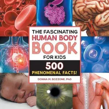 The Fascinating Human Body Book for Kids: 500 Phenomenal Facts!, Paperback/Donna M. Bozzone
